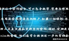 如果您忘记了Tokenim的密码，可以按照以下步骤进